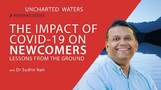 Uncharted Waters Webinar Series - Impact of Covid-19 on Newcomers: Lessons from the ground