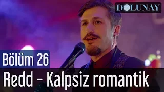 Dolunay 26. Bölüm (Final) - Redd - Kalpsiz Romantik