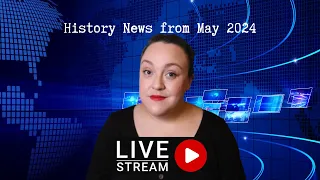 History News from May 2024 pt.1