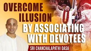 Overcome illusion by associating with devotees I Sri Chanchalapati Dasa I 3.30.32 I 30.09.2022