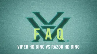 Viper® HD Bino VS. Razor® HD Binos