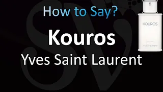 How to Pronounce ''Kouros'' Perfume (Yves Saint Laurent)