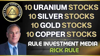 10 Uranium, 10 Silver, 10 Gold & 10 Copper Stocks - Rick Rule