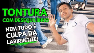 SINTO TONTURA E DESEQUILÍBRIO EM PÉ E QUANDO CAMINHO