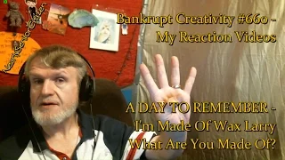 A DAY TO REMEMBER - I'm Made Of Wax Larry : Bankrupt Creativity #660 - My Reaction Videos