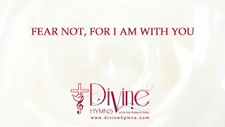 Fear Not, For I Am With You Song Lyrics | Christian Hymnal Songs | Divine Hymns