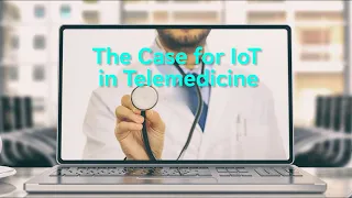 The Case for IoT in Telemedicine