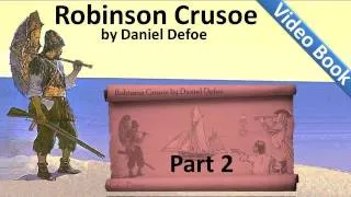 Part 2 - The Life and Adventures of Robinson Crusoe Audiobook by Daniel Defoe (Chs 05-08)
