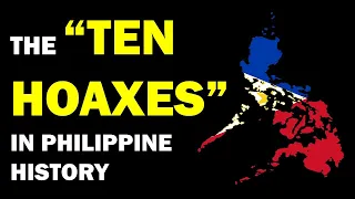 TEN HOAXES IN PHILIPPINE HISTORY