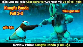 Review Phim: Thần Long Đại Hiệp Công Nghệ Var Cực Mạnh Với Cụ Tổ Làng Võ | Kungfu Panda (Full 1-3)