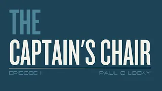 The Captain's Chair: Episode 1 - Paul & Locky