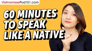 Do You Have 60 Min? You Can Speak Like a Native Vietnamese Speaker