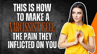 🔴 This is How to Make a Narcissist Feel the PAIN They Inflicted on You 💔🤕 | NPD | NARCISSISM |