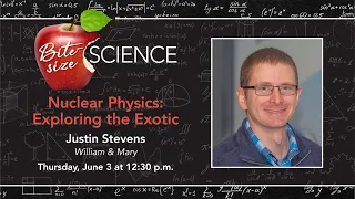 Exploring the Exotic: Nuclear Physics feat. Justin Stevens, A Bite-size Science Lecture