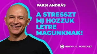 Paksi András: „A stresszt mi hozzuk létre magunknak!” // MINDFUEL // #5