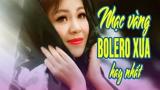 10 BÀI HÁT NHẠC VÀNG BOLERO XƯA HAY NHẤT