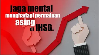 Tips Jaga Mental Menghadapai Permainan Asing di IHSG