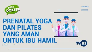 Halo Dokter "Prenatal Yoga dan Pilates yang Aman untuk Ibu Hamil"