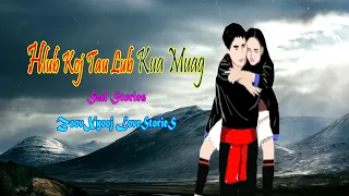 Dab neeg tu siab | Hlub koj tau lub kua muag [ Sad Story เรื่องเศร้า ] 9/6/2021