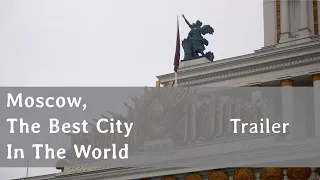 Moscow, The Best City In The World [Trailer]