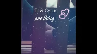 Tj and Cyrus//one thing [3x20]