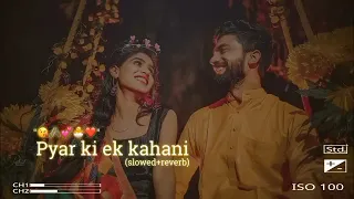 Pyar Ki Ek Kahani | ( slowed x Reverb ) Lofi ~ Song | Sonu Nigam & Shreya Ghosal