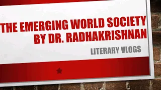 The Emerging World Society | Dr.Radhakrishnan | Summary In Tamil | Easy Explanation | Literary Vlogs