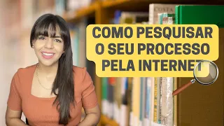 Como pesquisar o seu processo pela internet?