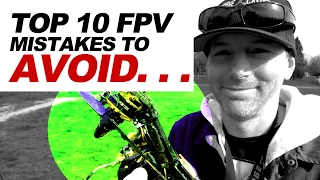 TOP 10 - FPV Drone Mistakes to AVOID