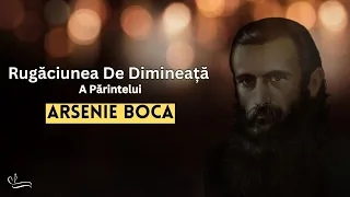 Rugăciunea de Dimineață a Părintelui Arsenie Boca