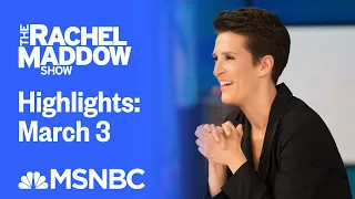Watch Rachel Maddow Highlights: March 3 | MSNBC