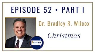 Follow Him Podcast : Christmas Part 1 : Brother Bradley R. Wilcox