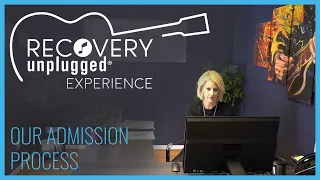 The Recovery Unplugged Experience - Our Admission Process