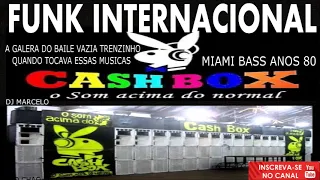 FUNK INTERNACIONAL  CASH BOX o som acima do normal anos 80 Miami bass HIGH