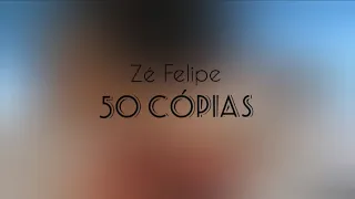 Zé Felipe - 50 Cópias (LETRA)