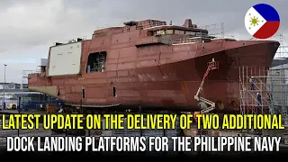 Latest Update on the Delivery of Two Additional Dock Landing Platforms for the Philippine Navy