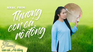 [Nhạc phim] THƯƠNG CON CÁ RÔ ĐỒNG (OST) - Ca sĩ: Lê Phương | Phim hay Việt Nam 2021