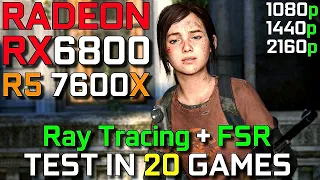 RX 6800 + R5 7600X | Test in 20 Games | Ray Tracing & FSR Test | 1080p - 1440p - 2160p | 2023