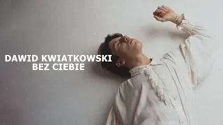 Dawid Kwiatkowski - Bez Ciebie [Tekst]