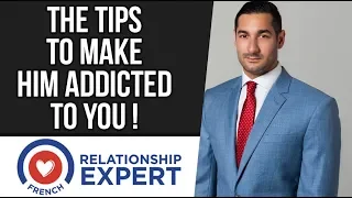 The Tips To Make Him Addicted To You!