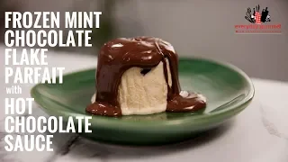 Frozen Mint Chocolate Flake Parfait with Hot Chocolate Sauce | Everyday Gourmet S6 E19