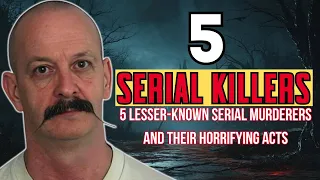 5 lesser-known serial killers and their horrific crimes that you have never heard of#serialkillers