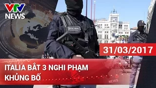 ITALY BẮT GIỮ 3 NGHI PHẠM KHỦNG BỐ | CHÀO BUỔI SÁNG VTV [31/03/2017]