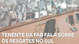 Tenente-Coronel da FAB fala das ações no Sul do país