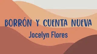 Borrón y cuenta nueva - Jocelyn Flores (letra)