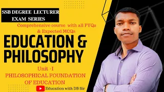 Education and Philosophy || SSB LECTURER SERIES || PHILOSOPHICAL FOUNDATION OF EDUCATION ||UNIT-1 ||