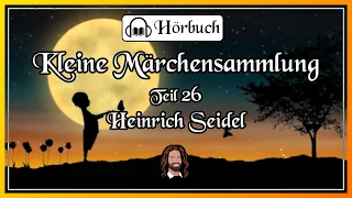 26. Märchensammlung - 7 wunderschöne Geschichten von Heinrich Seidel - Hörbuch zum Einschlafen