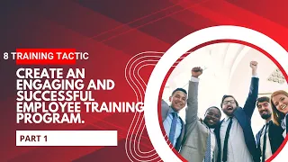 8 training tactics to create an engaging and successful employee training program. part 1