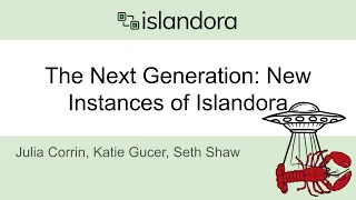 The Next Generation: New Instances of Islandora
