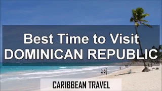 Best Times to Visit Dominican Republic for Vacation